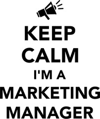 Keep calm I am a Marketing manager