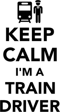 Keep calm I am a Train driver