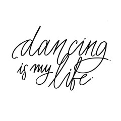 Hand drawn lettering. Dancing is my life calligraphy. Vector illustration.