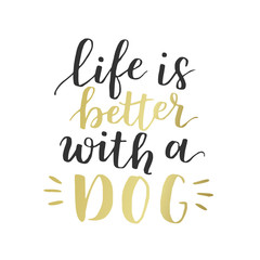 Naklejka na ściany i meble Dog adoption hand written lettering. Brush lettering quote about the dog Life is better with a dog . Vector motivational saying with black and golden ink on white isolated background.