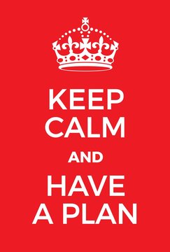 Keep Calm and Have a Plan poster