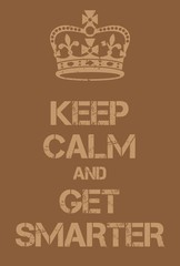 Keep Calm and Get Smarter poster