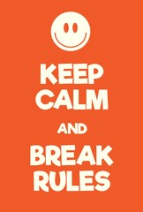 Keep Calm and Break Rules poster