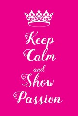 Keep Calm and Show Passion poster