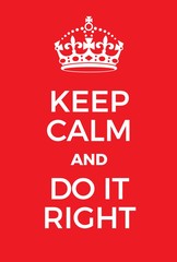 Keep Calm and Do it right poster