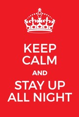 Keep Calm and Stay up all night poster