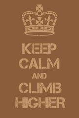 Keep Calm and Climb higher poster