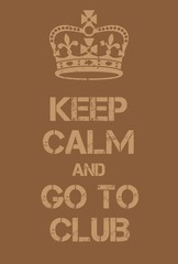 Keep Calm and go to club poster
