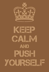 Keep Calm and Push yourself poster