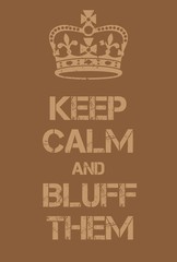 Keep Calm and bluff them poster