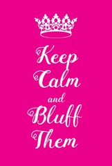 Keep Calm and bluff them poster