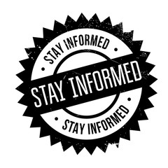 Stay informed stamp. Grunge design with dust scratches. Effects can be easily removed for a clean, crisp look. Color is easily changed.