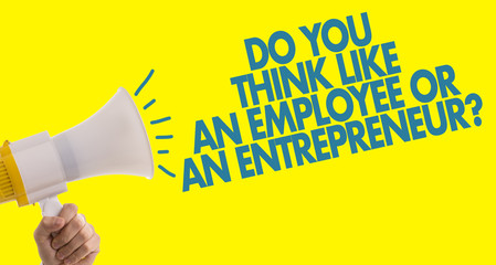 Do You Think Like An Employee or An Entrepreneur?