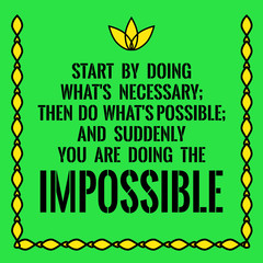 Motivational quote. Start by doing what's necessary; then do wha