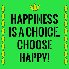 Fototapeta premium Motivational quote. Happiness is a choice. Choose happy.