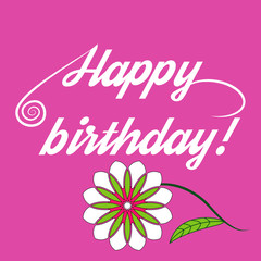 Inscription happy Birthday and beautiful flower .