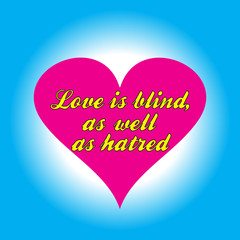 Pink heart with an inscription love is blind as well as hatred.