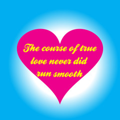 Pink heart with an inscription The course of true love never did