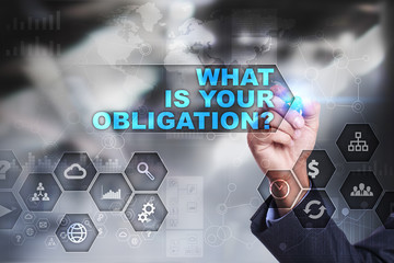 Businessman is drawing on virtual screen. what is your obligation concept.
