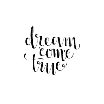 Dream come true.Inspirational motivating quote.Vector Hand Drawn Lettering.