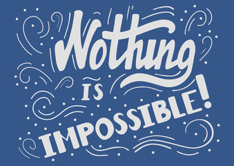 Hand drawn motivational quote lettering - nothing is impossible. Vector hand drawn typographic poster, slogan, greeting card design. T-shirt inspirational apparel design