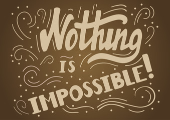 Hand drawn motivational quote lettering - nothing is impossible. Vector hand drawn typographic poster, slogan, greeting card design. T-shirt inspirational apparel design