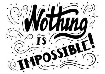 Hand drawn motivational quote lettering - nothing is impossible. Vector hand drawn typographic poster, slogan, greeting card design. T-shirt inspirational apparel design