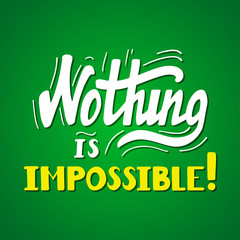 Hand drawn motivational quote lettering - nothing is impossible. Vector hand drawn typographic poster, slogan, greeting card design. T-shirt inspirational apparel design