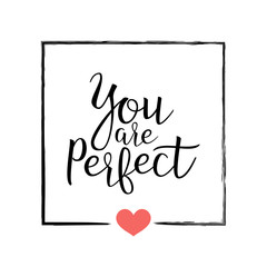 You Are Perfect. Handwritten Lettering Quote About Love. For Valentine s Day Design, Wedding Invitation, Printable Wall Art, Poster. Typography . Vector Illustration.