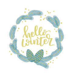Fototapeta na wymiar Poster template with hand written quote - hello winter. Winter illustration. Round wreath with pinecone included.