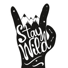 Hand drawn style vector inspirational and motivational typography poster with lettering quote. Stay Wild