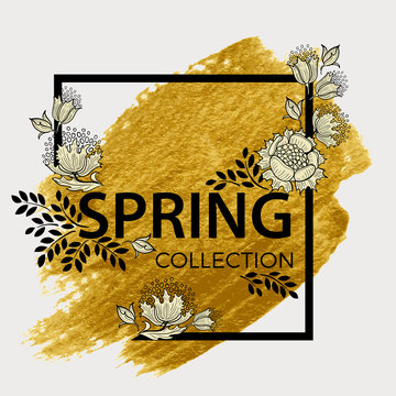 Spring collection. Chic floral frame. Gold paint in black square. Brush strokes for the background of poster.