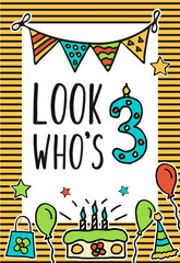 Birthday Kids vector card with colorful numeral candle, balloons, cake, hat, cocktail to design holiday cards and invitation for a . Quote Look Who s three years