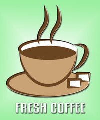 Fresh Coffee Means Restaurant Cafe And Caffeine
