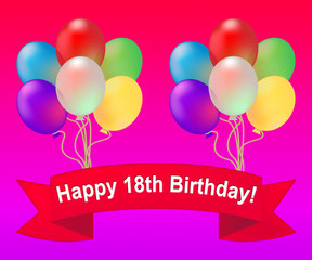 Happy Eighteenth Birthday Meaning 18th Party Celebration 3d Illu