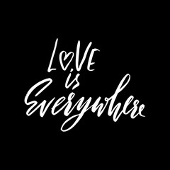 Hand lettered inspirational quote. Love is everywhere. Hand brushed ink lettering. Modern brush calligraphy. Vector illustration.