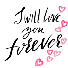 Hand lettered inspirational quote. Love forever. Hand brushed ink lettering. Modern brush calligraphy. Vector illustration.