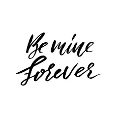 Obraz premium Be mine forever. Hand lettering, Black ink calligraphy isolated on white background. Valentine s Day vector design.