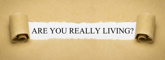 Are You Really Living?