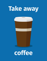 Take away coffee poster desing with text on blue background. Vector illustration