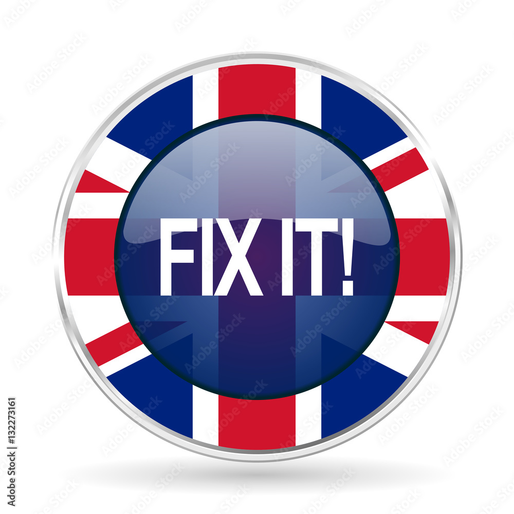 Poster fix it british design icon - round silver metallic border button with great britain flag
