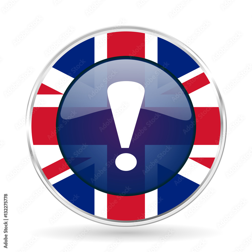 Poster exclamation sign british design icon - round silver metallic border button with great britain flag