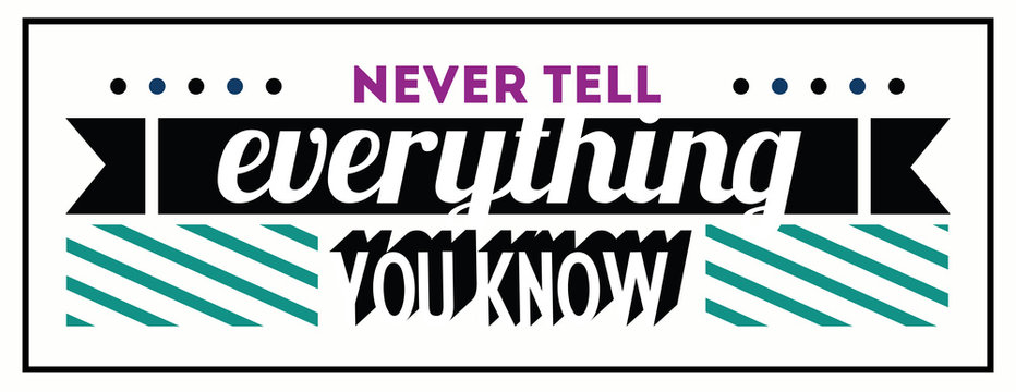 Never Tell Everything