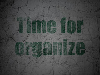 Time concept: Time For Organize on grunge wall background