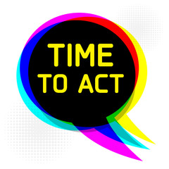 Speech Bubble, business concept with text Time to Act
