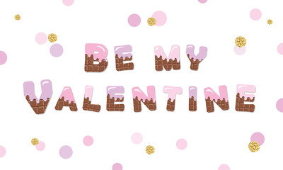 Be my Valentine melt chocolate colored letters.