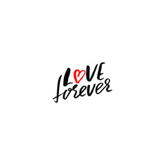 Love forever. Hand drawn romantic phrase. Ink illustration. Dry brush calligraphy. Isolated on white background. Romantic Valentines day card.