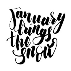 Inspiring and winter phrase: January brings the snow. Quote in black ink on a white background. Hand lettering, calligraphy.