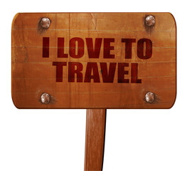 i love to travel, 3D rendering, text on wooden sign