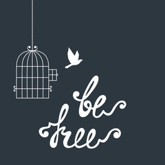Be free. Inspirational quote about freedom.